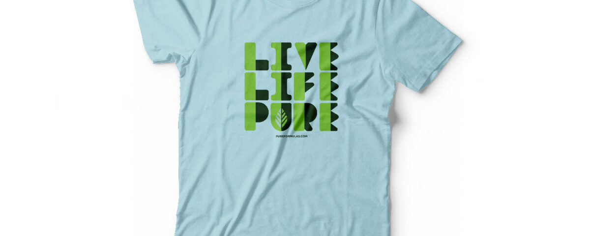 Live Life Pure Shirt, Pure Formulas